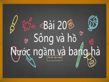 Bài giảng Địa lí 6 Sách Kết nối tri thức - Bài 20: Sông và hồ. Nước ngầm và băng hà