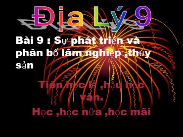 Bài giảng Địa lí 9 - Bài 9: Sự phát triển và phân bố lâm nghiệp, thủy sản