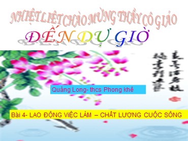 Bài giảng Địa lí 9 - Tiết 4, Bài 4: Lao động việc làm. Chất lượng cuộc sống - Quảng Long