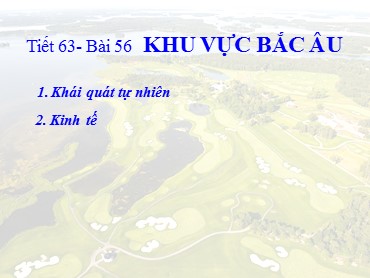 Bài giảng Địa lí Lớp 7 - Tiết 63, Bài 56: Khu vực Bắc Âu