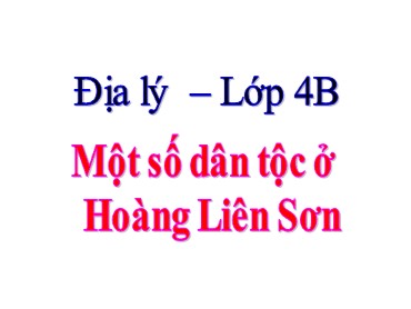 Bài giảng môn Địa lý Lớp 4 - Bài 2: Một số dân tộc ở Hoàng Liên Sơn