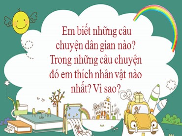 Bài giảng Ngữ văn 6 - Bài 4: Văn bản 2: Chuyện cổ nước mình (Lâm Thị Mỹ Dạ)