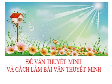 Bài giảng Ngữ văn 6 - Đề văn thuyết minh và cách làm bài văn thuyết minh