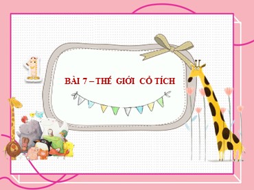 Bài giảng Ngữ văn 6 (Kết nối tri thức) - Bài 7: Thế giới cổ tích - Phần đọc-nói và nghe