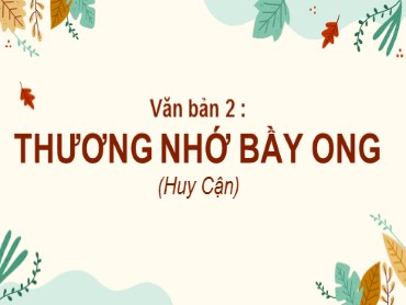 Bài giảng Ngữ văn 6 - Văn bản 2: Thương nhớ bầy ong (Huy Cận)