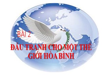 Bài giảng Ngữ văn 9 - Bài 2: Đấu tranh cho một thế giới hòa bình