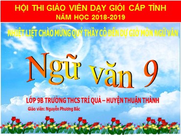 Bài giảng Ngữ văn 9 - Tiết 125: Cách làm bài nghị luận về đoạn thơ bài thơ - Nguyễn Phương Bắc