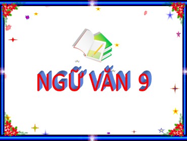 Bài giảng Ngữ văn 9 - Tiết 4: Tập làm văn sử dụng một số biện pháp nghệ thuật trong văn bản thuyết minh