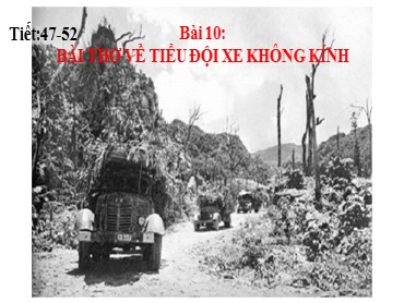 Bài giảng Ngữ văn 9 - Tiết:47-52, Bài 10: Bài thơ về tiểu đội xe không kính