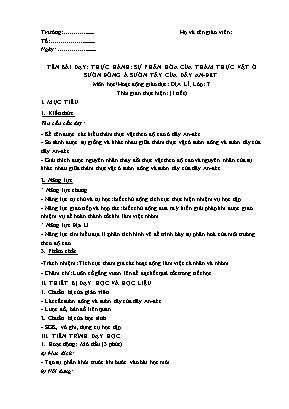 Giáo án Địa lí 7 (Công văn 5512) - Bài 46: Thực hành: Sự phân hóa của thảm thực vật ở sườn đông và sườn tây của dãy An-đet