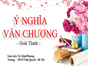 Bài giảng Ngữ văn 7 - Văn bản: Ý nghĩa văn chương (Hoài Thanh) - Vũ Minh Phương