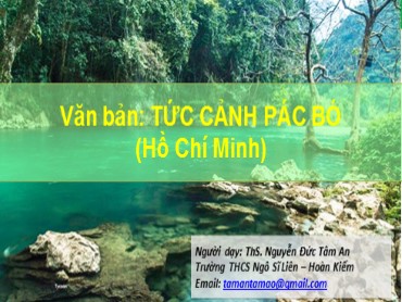 Bài giảng Ngữ văn Lớp 8 - Văn bản: Tức cảnh Pác Bó (Hồ Chí Minh) - Nguyễn Đức Tâm An