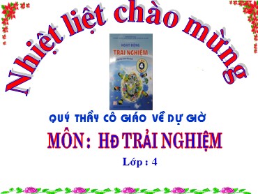 Bài giảng Hoạt động trải nghiệm Khối 4 - Chủ đề 1: Viết thư và tặng quà cho người em yêu quý