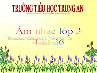 Bài giảng Âm nhạc Lớp 3 - Tiết 26: Ôn tập hát bài: Chị ong nâu và em bé - Trường Tiểu học Trung An