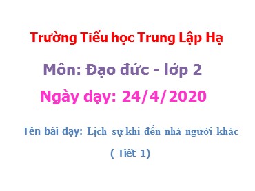 Bài giảng Đạo đức Lớp 2 - Bài: Lịch sự khi đến nhà người khác - Năm học 2019-2020 - Trường Tiểu học Trung Lập Hạ