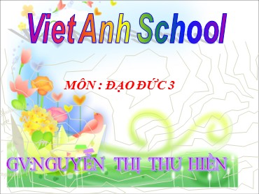 Bài giảng Đạo đức Lớp 3 - Bài 6: Tích cực tham gia việc lớp, việc trường - Nguyễn Thị Thu Hiền