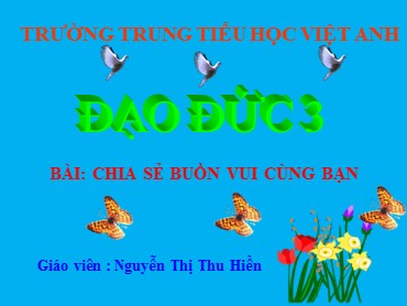 Bài giảng Đạo đức Lớp 3 - Bài: Chia sẻ buồn vui cùng bạn - Nguyễn Thị Thu Hiền