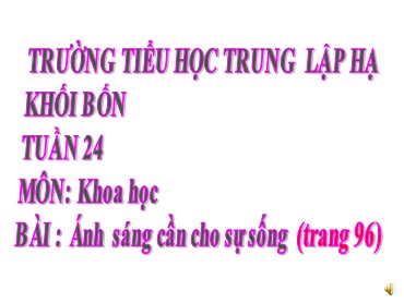 Bài giảng Khoa học Lớp 4 - Bài: Ánh sáng cần cho sự sống - Năm học 2020-2021 - Trường Tiểu học Trung Lập Hạ