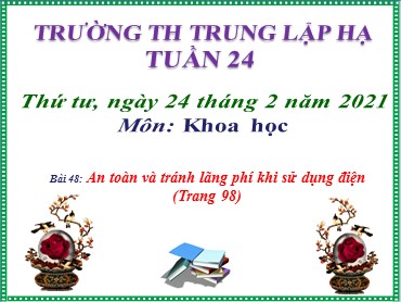 Bài giảng Khoa học Lớp 5 - Bài 48: An toàn và tránh lãng phí khi sử dụng điện - Năm học 2020-2021 - Trường Tiểu học Trung Lập Hạ