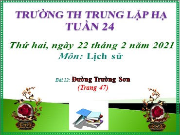 Bài giảng Lịch sử Lớp 5 - Bài 22: Đường Trường Sơn - Năm học 2020-2021 - Trường Tiểu học Trung Lập Hạ