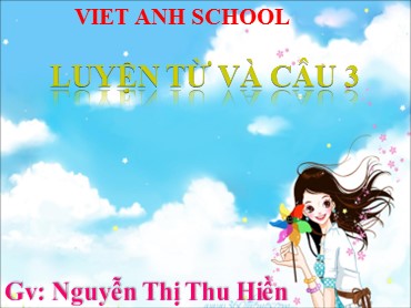 Bài giảng Luyện từ và câu Lớp 3 - Bài: Mở rộng vốn từ: Các dân tộc. Luyện đặt câu có hình ảnh so sánh - Nguyễn Thị Thu Hiền