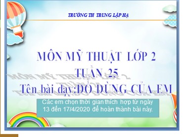 Bài giảng Mỹ thuật Lớp 2 - Bài: Đồ dùng của em - Năm học 2019-2020 - Trường Tiểu học Trung Lập Hạ