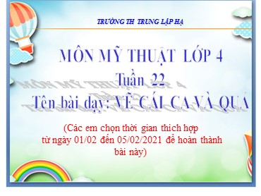 Bài giảng Mỹ thuật Lớp 4 - Bài: Vẽ cái ca và quả - Năm học 2020-2021 - Trường Tiểu học Trung Lập Hạ