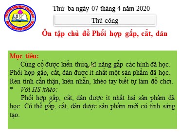 Bài giảng Thủ công Lớp 2 - Bài: Ôn tập chủ đề Phối hợp gấp, cắt, dán - Năm học 2019-2020 - Trường Tiểu học Trung An