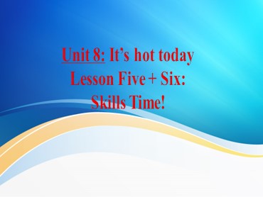 Bài giảng Tiếng Anh Lớp 4 - Unit 8: It’s hot today - Lesson 5+6