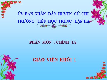 Bài giảng Tiếng Việt Lớp 1 - Chính tả: Trường em - Năm học 2019-2020 - Trường Tiểu học Trung Lập Hạ