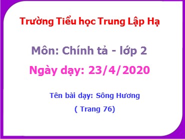 Bài giảng Tiếng Việt Lớp 2 - Chính tả: Sông Hương - Năm học 2019-2020 - Trường Tiểu học Trung Lập Hạ