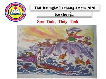 Bài giảng Tiếng Việt Lớp 2 - Kể chuyện: Sơn Tinh, Thủy Tinh - Năm học 2019-2020 - Trường Tiểu học Trung An