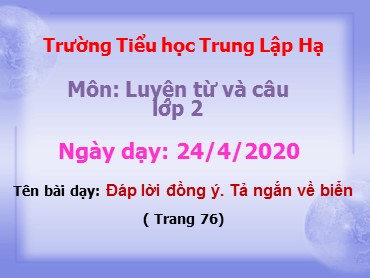 Bài giảng Tiếng Việt Lớp 2 - Luyện từ và câu: Đáp lời đồng ý. Tả ngắn về biển - Năm học 2019-2020 - Trường Tiểu học Trung Lập Hạ