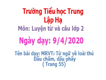 Bài giảng Tiếng Việt Lớp 2 - Luyện từ và câu: MRVT: Từ ngữ về loài thú. Dấu chấm, dấu phẩy - Năm học 2019-2020 - Trường Tiểu học Trung Lập Hạ