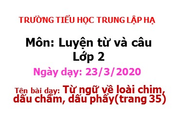 Bài giảng Tiếng Việt Lớp 2 - Luyện từ và câu: Từ ngữ về loài chim, dấu chấm, dấu phẩy - Năm học 2019-2020 - Trường Tiểu học Trung Lập Hạ