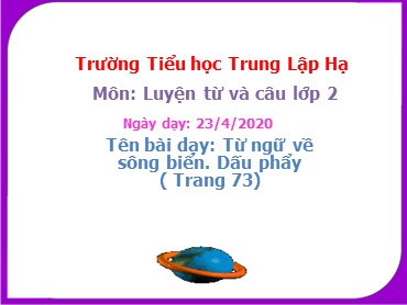 Bài giảng Tiếng Việt Lớp 2 - Luyện từ và câu: Từ ngữ về sông biển. Dấu phẩy - Năm học 2019-2020 - Trường Tiểu học Trung Lập Hạ