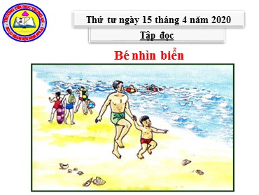 Bài giảng Tiếng Việt Lớp 2 - Tập đọc: Bé nhìn biển - Năm học 2019-2020 - Trường Tiểu học Trung An