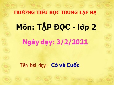 Bài giảng Tiếng Việt Lớp 2 - Tập đọc: Cò và cuốc - Năm học 2020-2021 - Trường Tiểu học Trung Lập Hạ