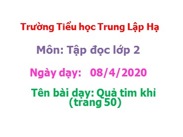 Bài giảng Tiếng Việt Lớp 2 - Tập đọc: Quả tim khỉ - Năm học 2019-2020 - Trường Tiểu học Trung Lập Hạ