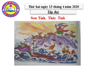 Bài giảng Tiếng Việt Lớp 2 - Tập đọc: Sơn Tinh, Thủy Tinh - Năm học 2019-2020 - Trường Tiểu học Trung An