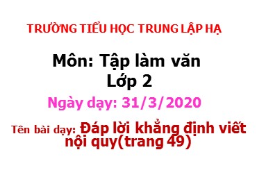 Bài giảng Tiếng Việt Lớp 2 - Tập làm văn: Đáp lời khẳng định. Viết nội quy - Năm học 2019-2020 - Trường Tiểu học Trung Lập Hạ