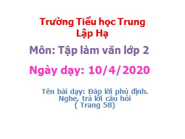 Bài giảng Tiếng Việt Lớp 2 - Tập làm văn: Đáp lời phủ định. Nghe, trả lời câu hỏi - Năm học 2019-2020 - Trường Tiểu học Trung Lập Hạ