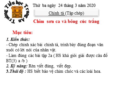 Bài giảng Tiếng Việt Lớp 3 - Chính tả: Chim sơn ca và bông cúc trắng - Năm học 2019-2020 - Trường Tiểu học Trung An