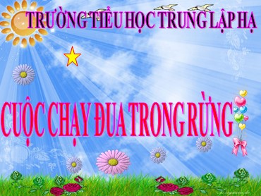 Bài giảng Tiếng Việt Lớp 3 - Chính tả: Cuộc chạy đua trong rừng - Năm học 2019-2020 - Trường Tiểu học Trung Lập Hạ