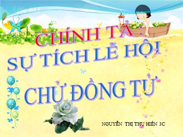 Bài giảng Tiếng Việt Lớp 3 - Chính tả: Sự tích lễ hội Chử Đồng Tử - Nguyễn Thị Thu Hiền