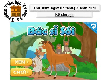 Bài giảng Tiếng Việt Lớp 3 - Kể chuyện: Bác sĩ Sói - Năm học 2019-2020 - Trường Tiểu học Trung An