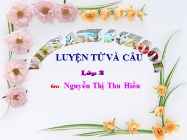 Bài giảng Tiếng Việt Lớp 3 - Luyện từ và câu: Nhân hóa - Nguyễn Thị Thu Hiền