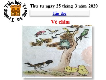 Bài giảng Tiếng Việt Lớp 3 - Tập đọc: Vè chim - Năm học 2019-2020 - Trường Tiểu học Trung An