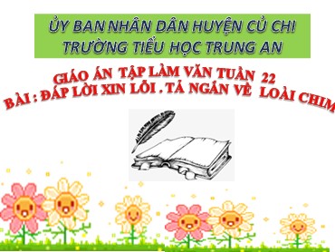 Bài giảng Tiếng Việt Lớp 3 - Tập làm văn: Đáp lời xin lỗi. Tả ngắn về loài chim - Năm học 2019-2020 - Trường Tiểu học Trung An