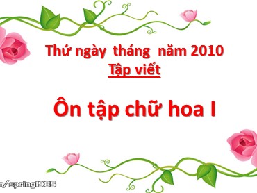 Bài giảng Tiếng Việt Lớp 3 - Tập viết: Ôn tập chữ hoa I - Nguyễn Thị Thu Hiền